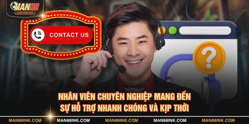 Nhân viên chuyên nghiệp mang đến sự hỗ trợ nhanh chóng và kịp thời